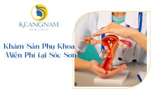 Dịch vụ khám sản phụ khoa miễn phí tại Sóc Sơn bởi Bác Sĩ Phương